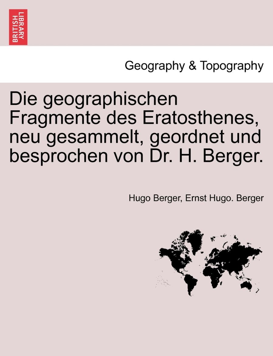 Immagine di Die geographischen Fragmente des Eratosthenes, neu gesammelt, geordnet und besprochen von Dr. H. Berger.