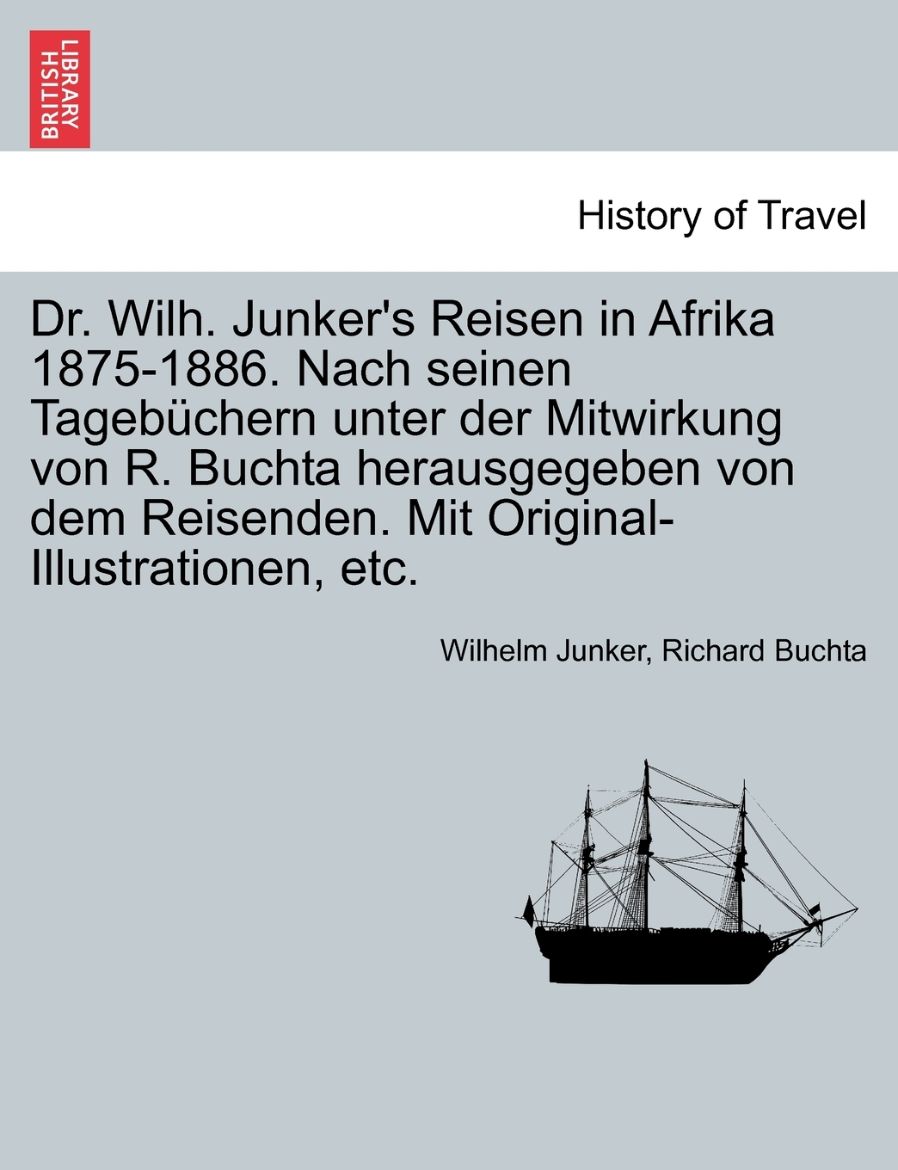 Immagine di Dr. Wilh. Junker's Reisen in Afrika 1875-1886. Nach seinen Tagebüchern unter der Mitwirkung von R. Buchta herausgegeben von dem Reisenden. Mit Original-Illustrationen, etc. Zweiter Band.